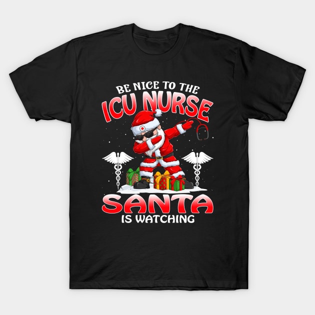 Be Nice To The Icu Nurse Santa is Watching T-Shirt by intelus